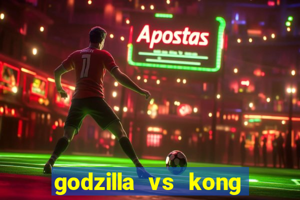 godzilla vs kong filme completo dublado